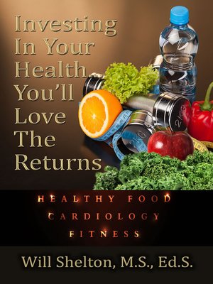 cover image of Investing In Your Health… You'll Love The Returns